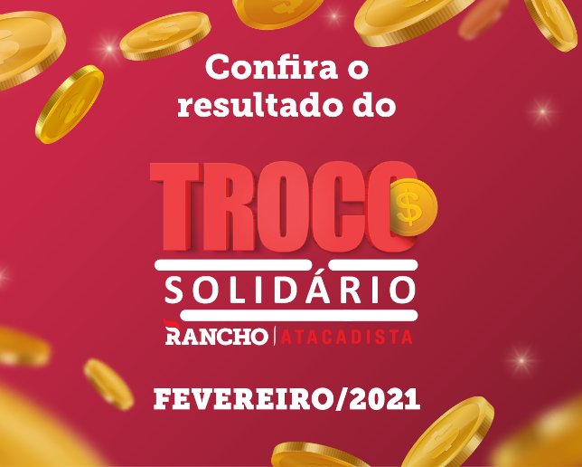Confira o resultado do Troco Solidário de fevereiro/2021