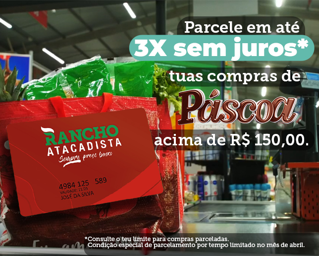 PARCELE AS COMPRAS DE PÁSCOA EM ATÉ 3X O CARTÃO RANCHO ATACADISTA SENFF