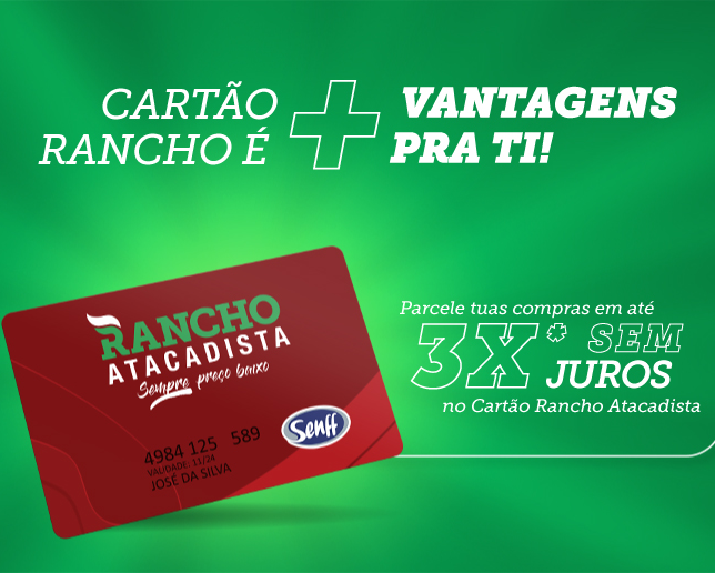 Parcele tuas compras em até 3x com o Cartão Rancho Atacadista